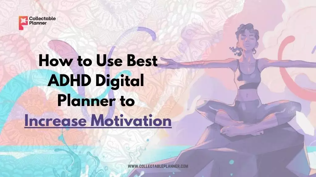 How to Use Best ADHD Digital Planner to Increase Motivation